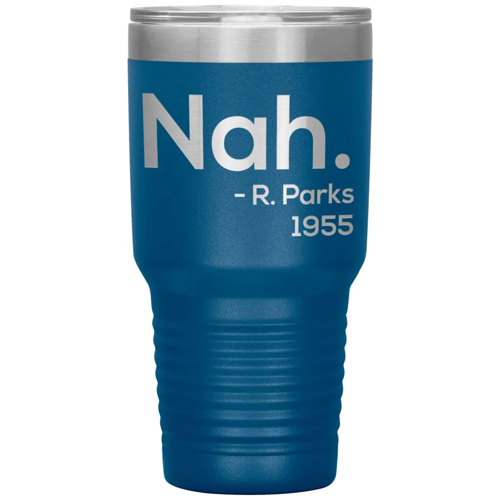 Activist Tumbler Nah Rosa Parks 1955 Laser Etched 30oz Stainless Steel Tumbler