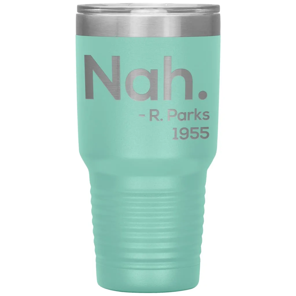 Activist Tumbler Nah Rosa Parks 1955 Laser Etched 30oz Stainless Steel Tumbler