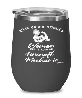 Aircraft Mechanic Wine Glass Never Underestimate A Woman Who Is Also An Aircraft Mechanic 12oz Stainless Steel Black